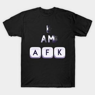 I am AFK T-Shirt